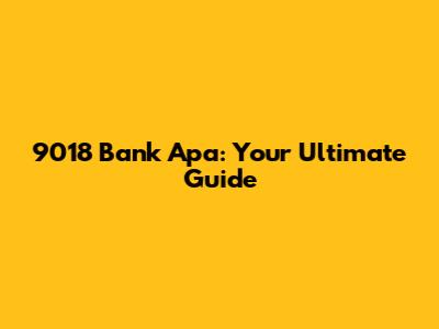 9018 Bank Apa: Your Ultimate Guide