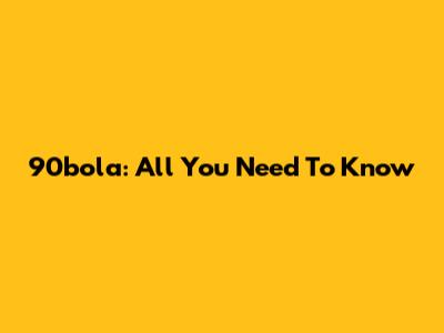 90bola: All You Need To Know