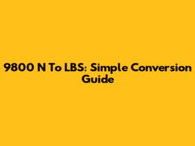 9800 N To LBS: Simple Conversion Guide