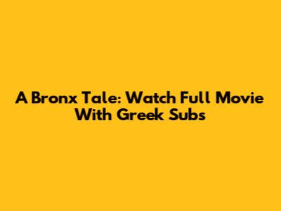 A Bronx Tale: Watch Full Movie With Greek Subs