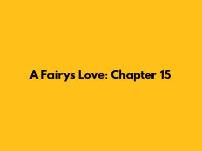 A Fairy's Love: Chapter 15