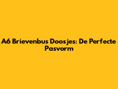 A6 Brievenbus Doosjes: De Perfecte Pasvorm