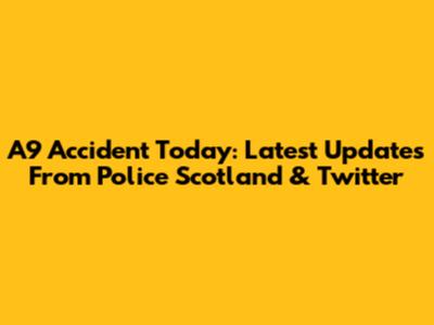 A9 Accident Today: Latest Updates From Police Scotland & Twitter