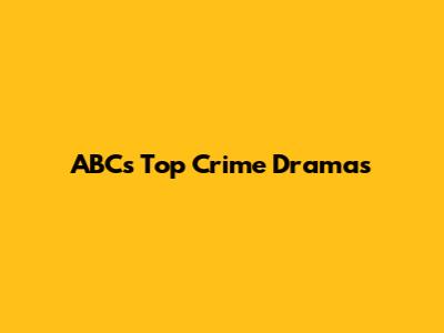 ABC's Top Crime Dramas
