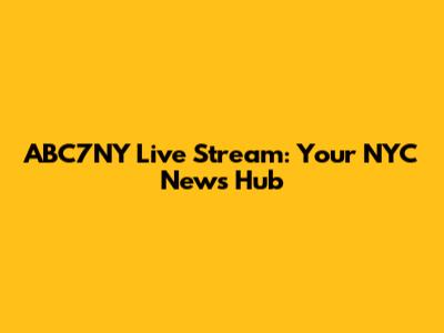 ABC7NY Live Stream: Your NYC News Hub