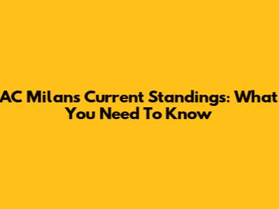 AC Milan's Current Standings: What You Need To Know