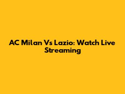 AC Milan Vs Lazio: Watch Live Streaming