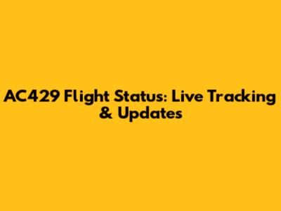 AC429 Flight Status: Live Tracking & Updates