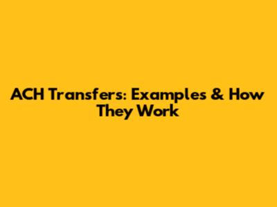 ACH Transfers: Examples & How They Work