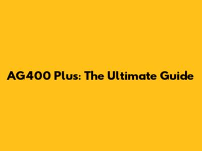 AG400 Plus: The Ultimate Guide