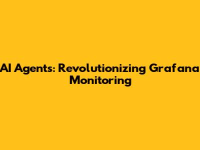 AI Agents: Revolutionizing Grafana Monitoring