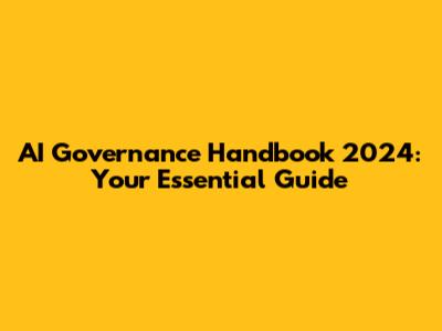 AI Governance Handbook 2024: Your Essential Guide