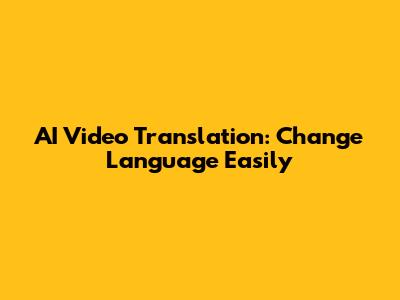 AI Video Translation: Change Language Easily