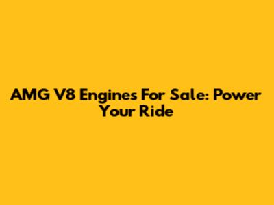 AMG V8 Engines For Sale: Power Your Ride