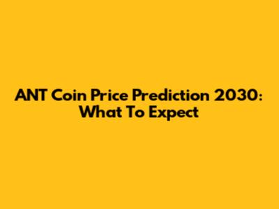 ANT Coin Price Prediction 2030: What To Expect