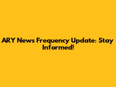 ARY News Frequency Update: Stay Informed!