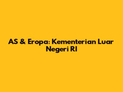 AS & Eropa: Kementerian Luar Negeri RI