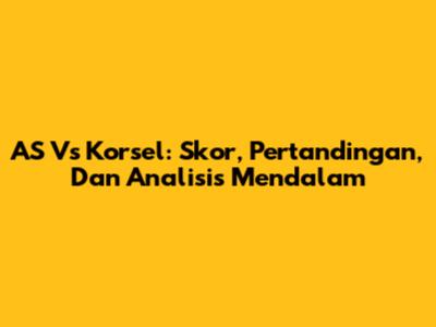 AS Vs Korsel: Skor, Pertandingan, Dan Analisis Mendalam