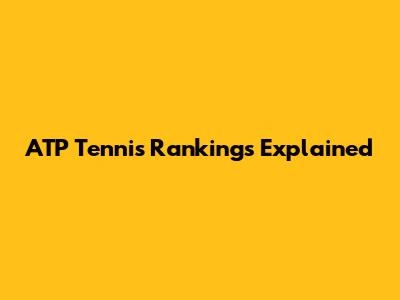 ATP Tennis Rankings Explained
