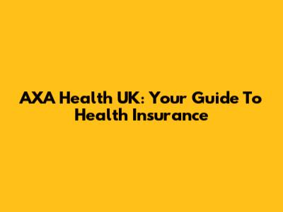 AXA Health UK: Your Guide To Health Insurance