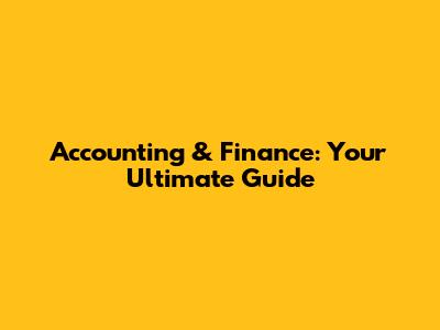Accounting & Finance: Your Ultimate Guide