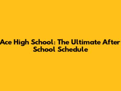 Ace High School: The Ultimate After School Schedule