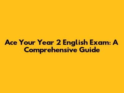 Ace Your Year 2 English Exam: A Comprehensive Guide