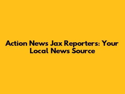 Action News Jax Reporters: Your Local News Source