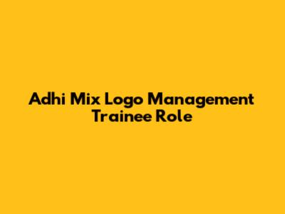 Adhi Mix Logo Management Trainee Role