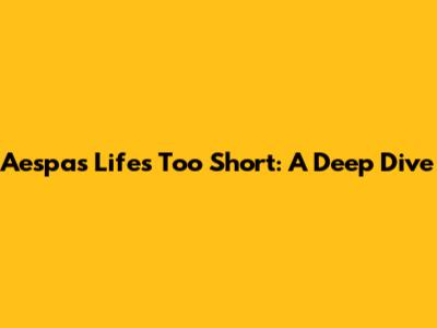 Aespa's 'Life's Too Short': A Deep Dive