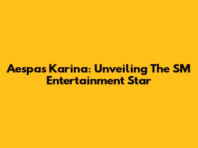 Aespa's Karina: Unveiling The SM Entertainment Star