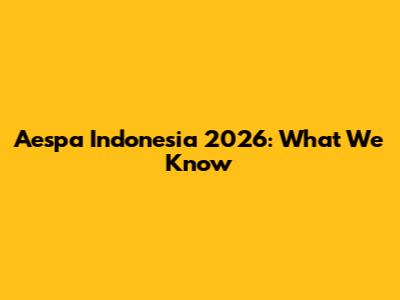 Aespa Indonesia 2026: What We Know