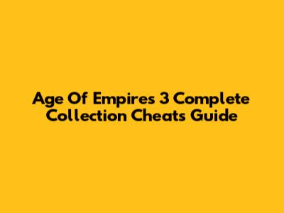Age Of Empires 3 Complete Collection Cheats Guide