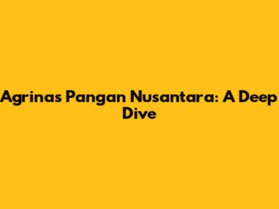 Agrinas Pangan Nusantara: A Deep Dive