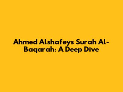 Ahmed Alshafey's Surah Al-Baqarah: A Deep Dive