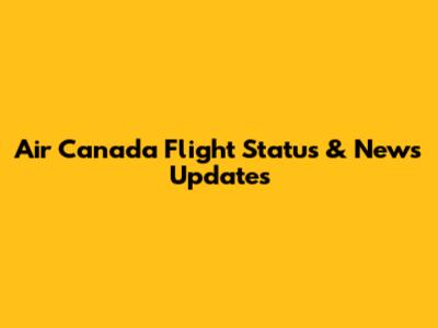 Air Canada Flight Status & News Updates