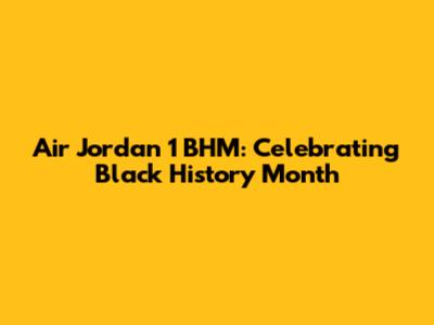 Air Jordan 1 BHM: Celebrating Black History Month