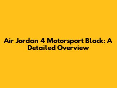 Air Jordan 4 Motorsport Black: A Detailed Overview
