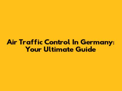 Air Traffic Control In Germany: Your Ultimate Guide