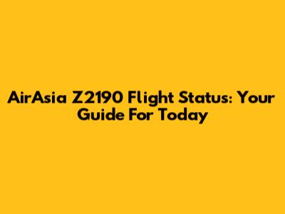 AirAsia Z2190 Flight Status: Your Guide For Today