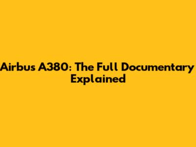 Airbus A380: The Full Documentary Explained