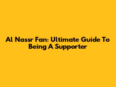 Al Nassr Fan: Ultimate Guide To Being A Supporter