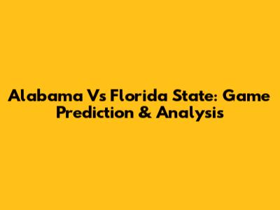 Alabama Vs Florida State: Game Prediction & Analysis