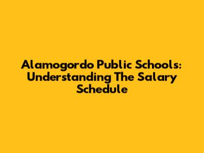 Alamogordo Public Schools: Understanding The Salary Schedule