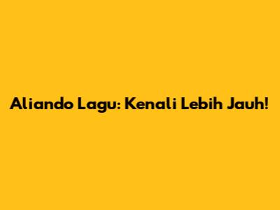 Aliando Lagu: Kenali Lebih Jauh!