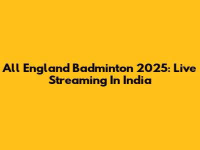 All England Badminton 2025: Live Streaming In India