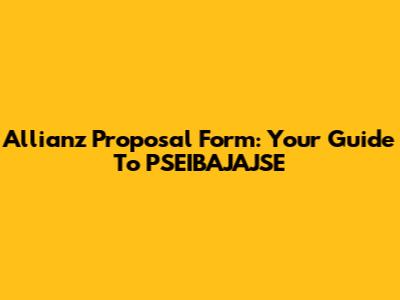 Allianz Proposal Form: Your Guide To PSEIBAJAJSE