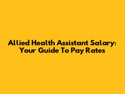 Allied Health Assistant Salary: Your Guide To Pay Rates