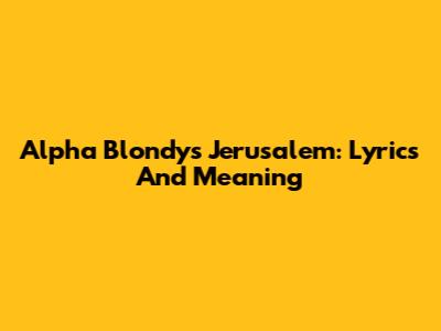 Alpha Blondy's "Jerusalem": Lyrics And Meaning