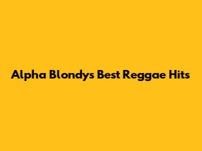 Alpha Blondy's Best Reggae Hits